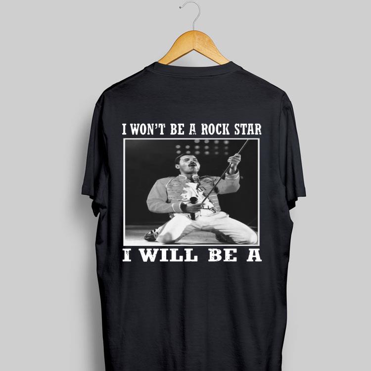 I Won't Be A Rock Star I Will Be A Freddie Mercury shirt 9