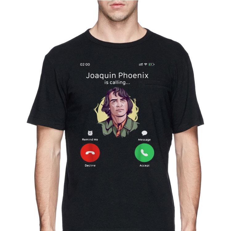 Joaquin Phoenix is calling shirt 12 Joaquin Phoenix is calling shirt