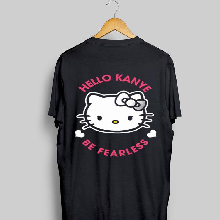 Kanye West Kitty Cat Hello Kanye Be Fearless shirt 8