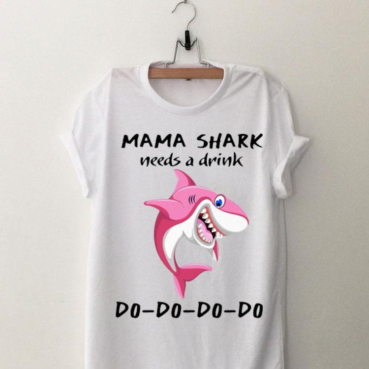 Needs A Drink Do Do Do Mama Shark shirt 8