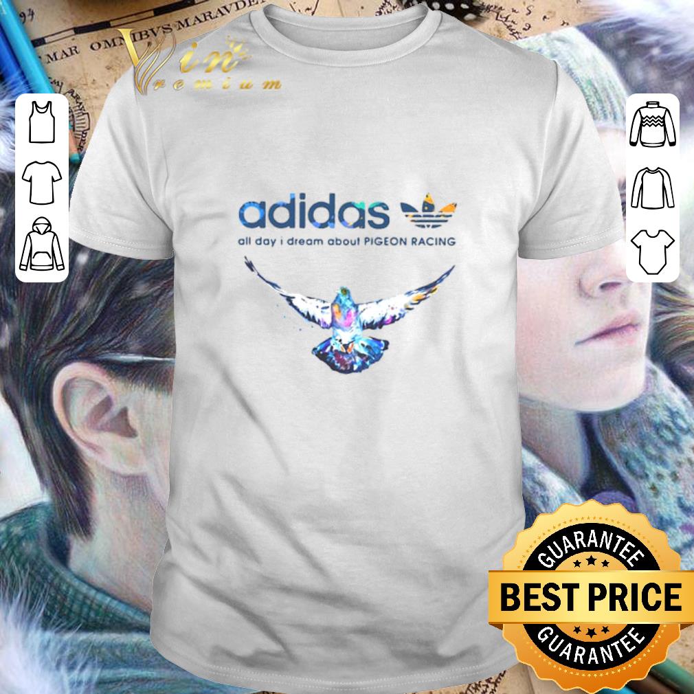 Original Adidas All Day I Dream About Pigeon Racing shirt 6