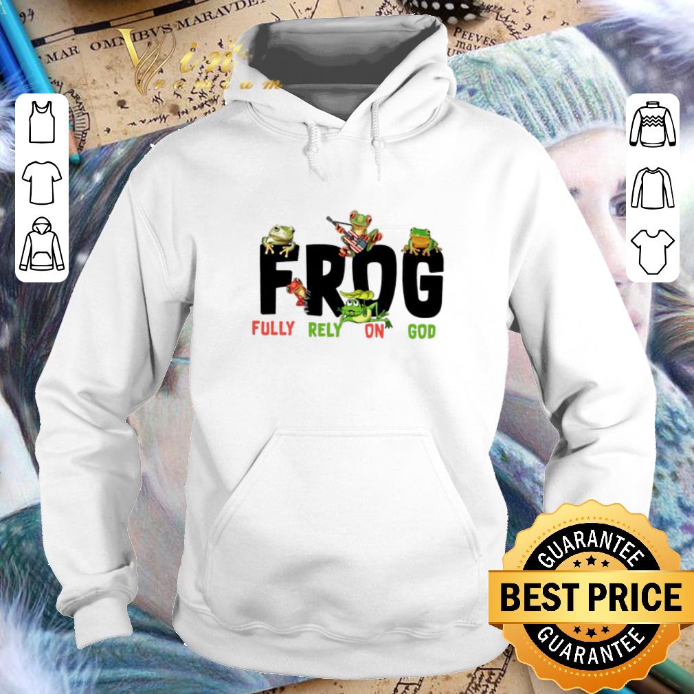 Original Frog Fully Rely On God shirt
