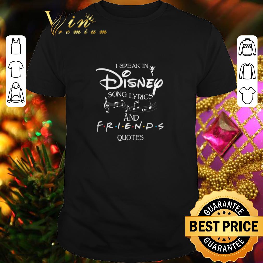 Original I speak in Disney song lyrics and Friends quotes shirt 6