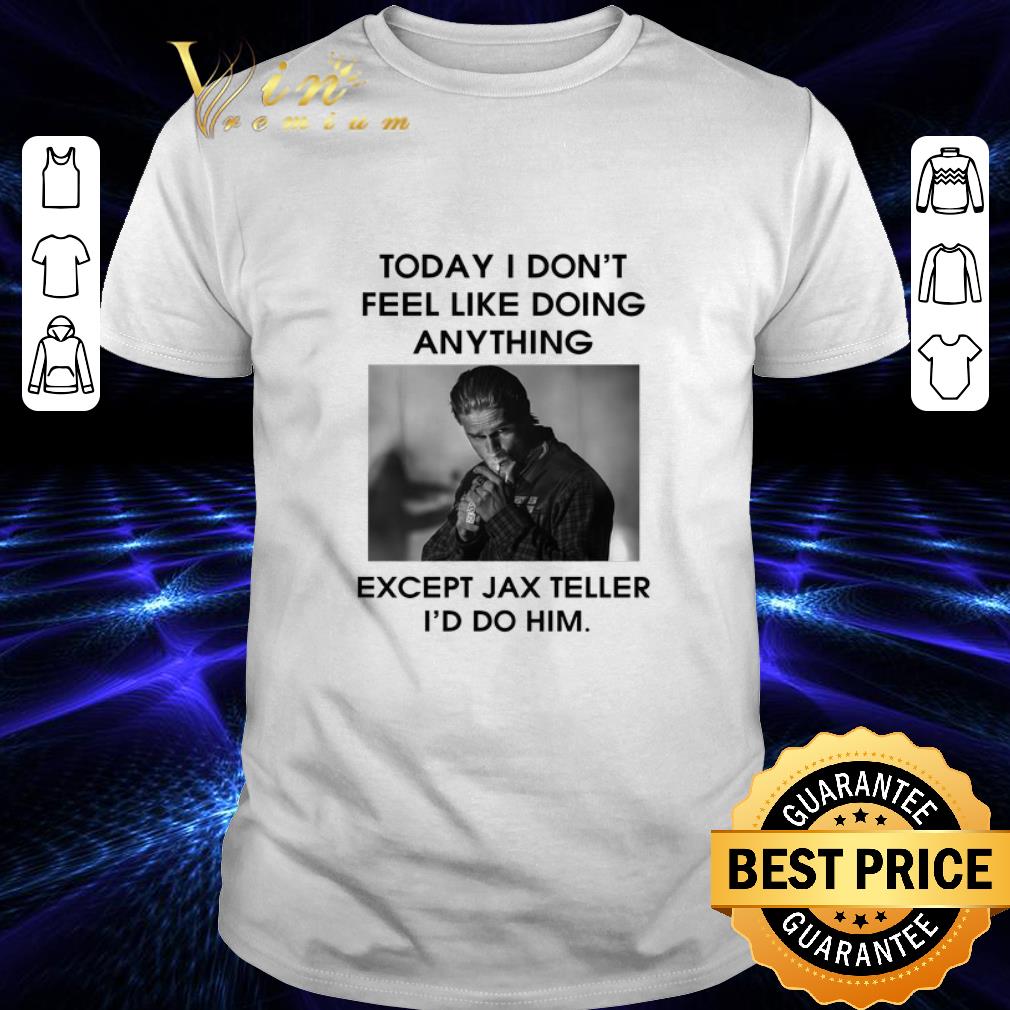 Original To day i don't feel like doing anything except Jax Teller shirt 7
