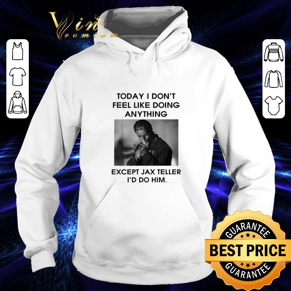 Original To day i don't feel like doing anything except Jax Teller shirt 10 Original To day i don't feel like doing anything except Jax Teller shirt