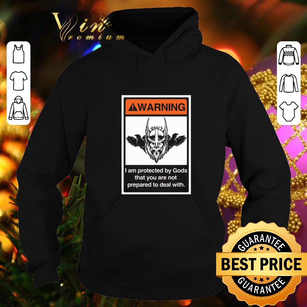 Original Viking Warning i am protected by Gods that you are not prepared to deal with shirt 10 Original Viking Warning i am protected by Gods that you are not prepared to deal with shirt