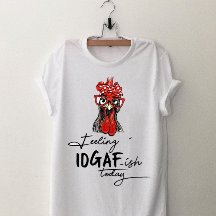 Rooster Feeling Kinda Idgaf Ish Today shirt 9