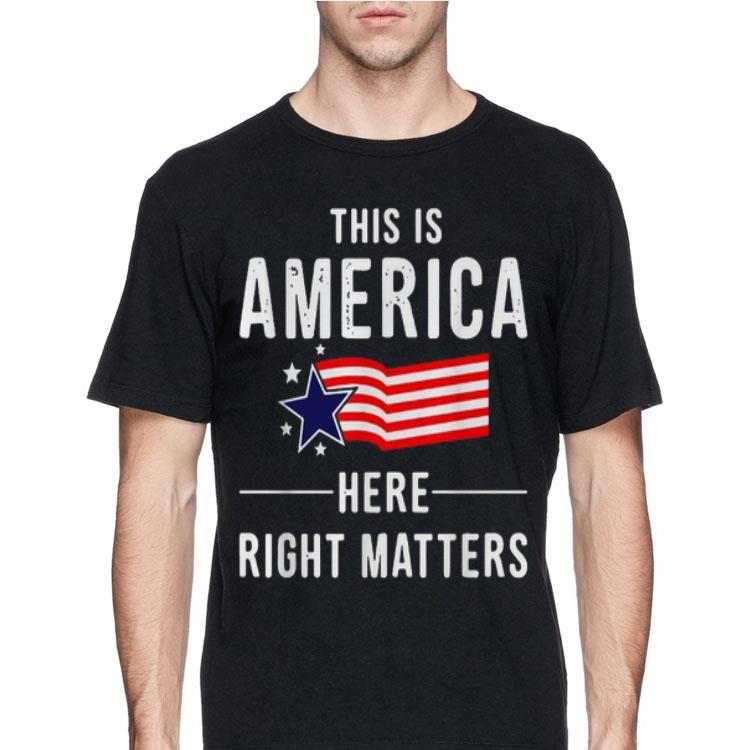 This is America Here Right Matters shirt 12 This is America Here Right Matters shirt