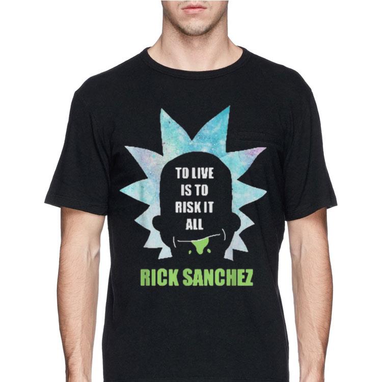To live is to risk it all Rick Sanchez shirt 12 To live is to risk it all Rick Sanchez shirt