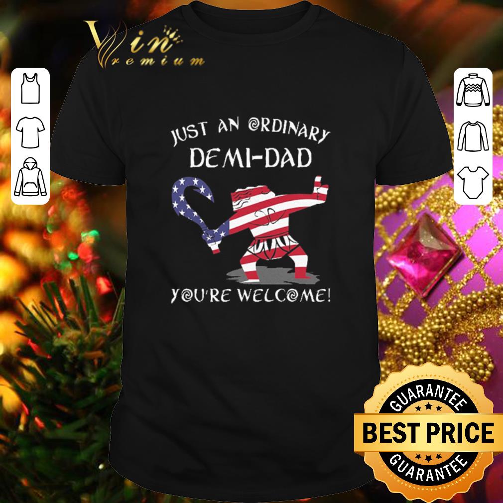 Top American flag just an ordinary demi-dad you're welcome shirt 7