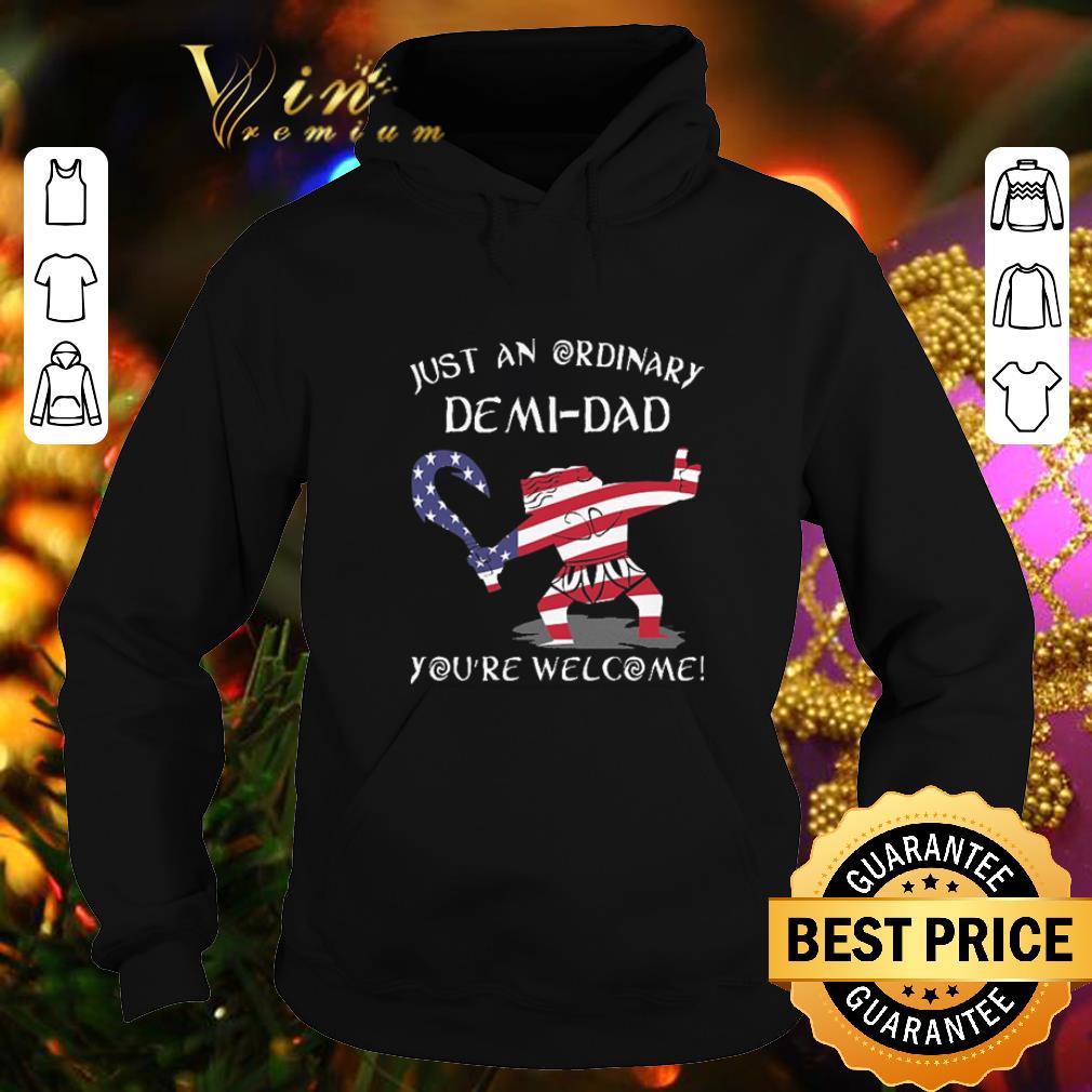Top American flag just an ordinary demi-dad you're welcome shirt 10 Top American flag just an ordinary demi-dad you're welcome shirt