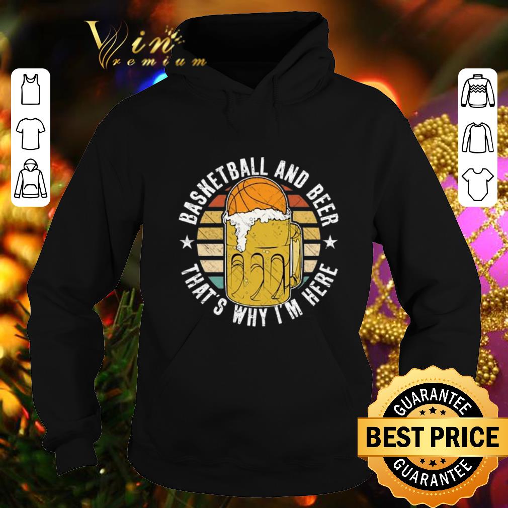 Top Basketball And Beer That's Why I'm Here Vintage shirt