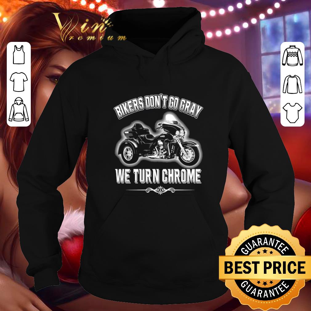 Top Bikers don't go away we turn chrome shirt