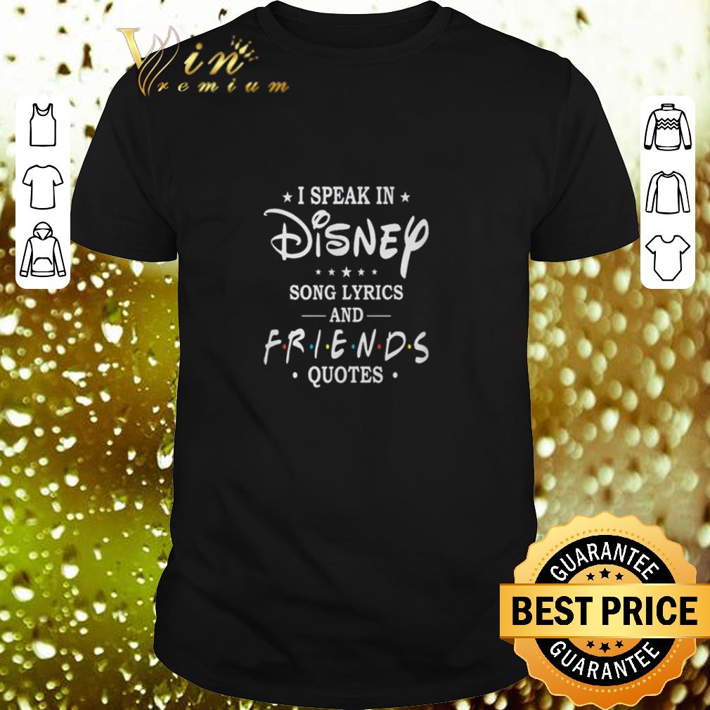 Top I speak in Disney song lyrics and Friends quotes shirt 7