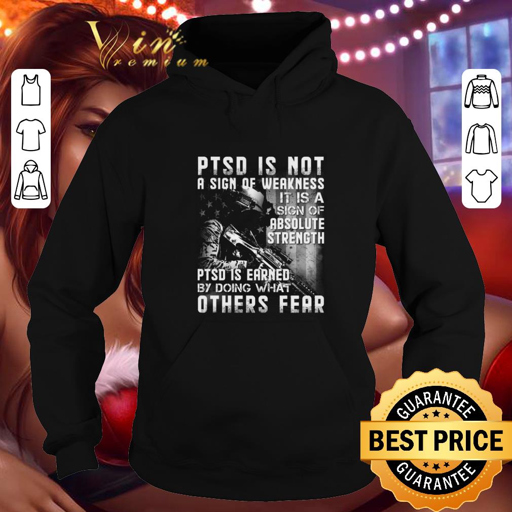 Top PTSD is not a sign of weakness it is a sign of absolute strength shirt 10 Top PTSD is not a sign of weakness it is a sign of absolute strength shirt
