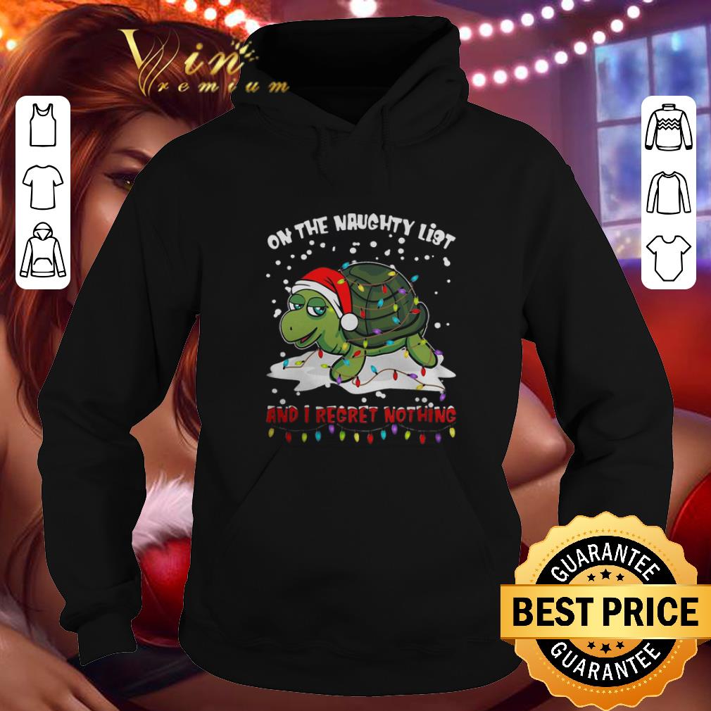 Top Turtle On The Naughty List And I Regret Nothing Christmas shirt