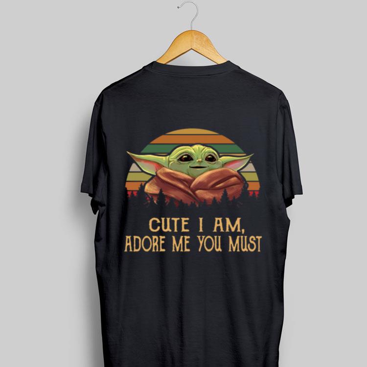 Vintage Cute I am adore me you must Baby Yoda shirt 9