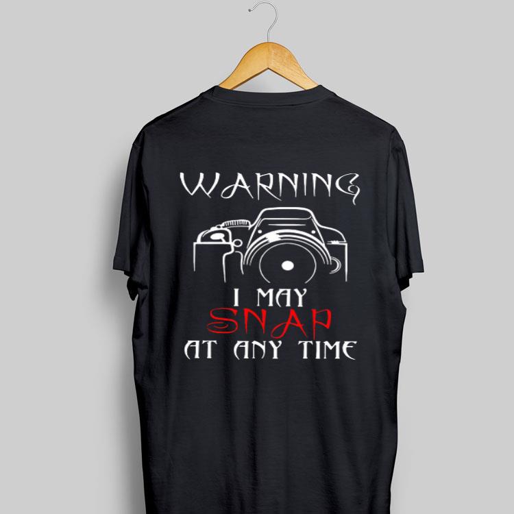 Warning I May Snap At Any Time Photography shirt 8