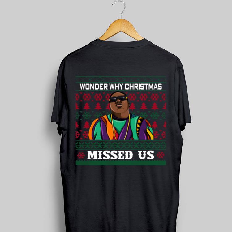 wonder why Christmas missed us The Notorious B.I.G ugly shirt 9