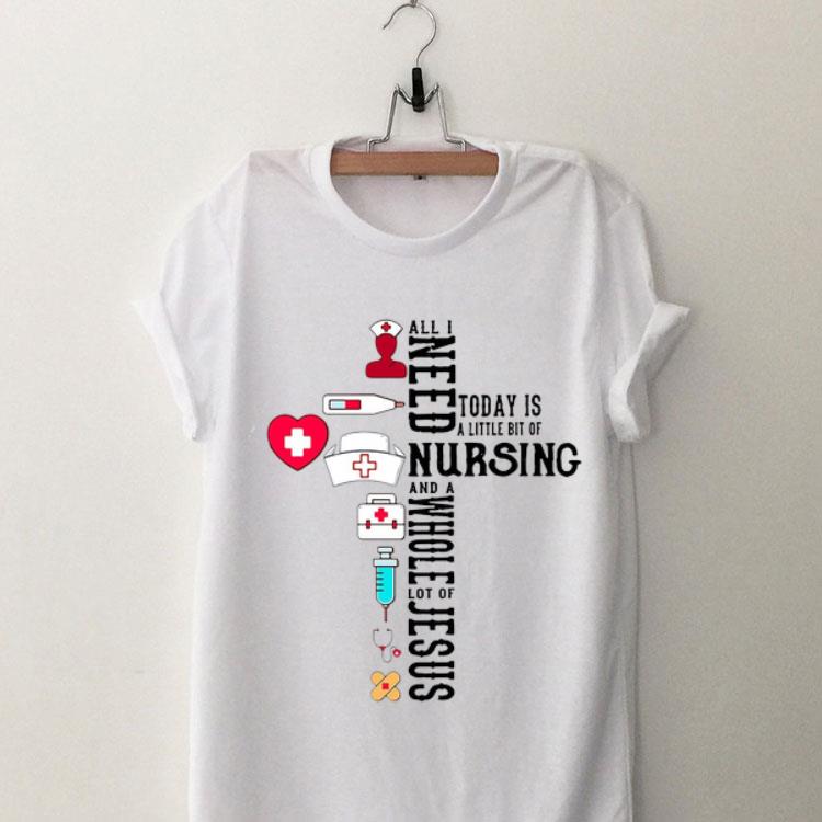 All I Need Today Is A Little Bit Of Nursing And A Whole Lot Of Jesus sweater 9
