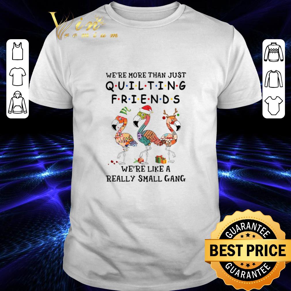 Cool Flamingos we're more than just quilting Friends Christmas shirt 6
