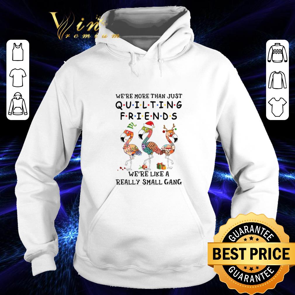 Cool Flamingos we're more than just quilting Friends Christmas shirt