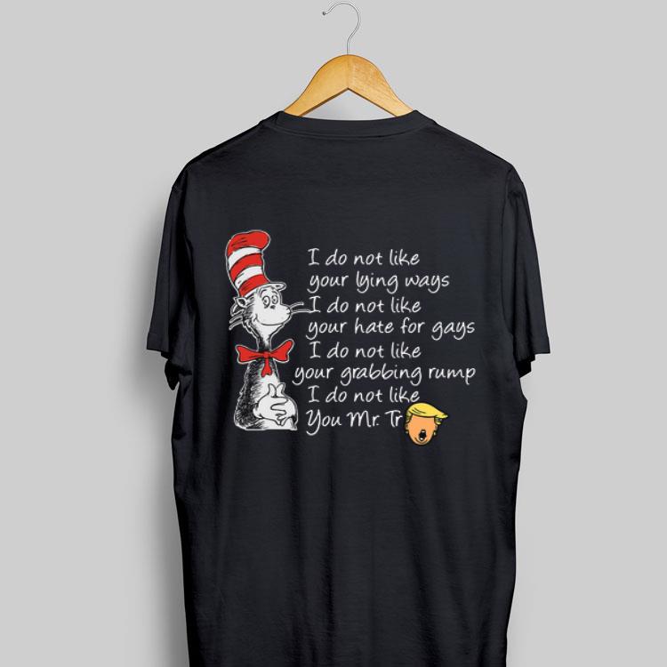 Dr Seuss I do not like your lying ways hate for gays I do not like you Mr Trump shirt 8