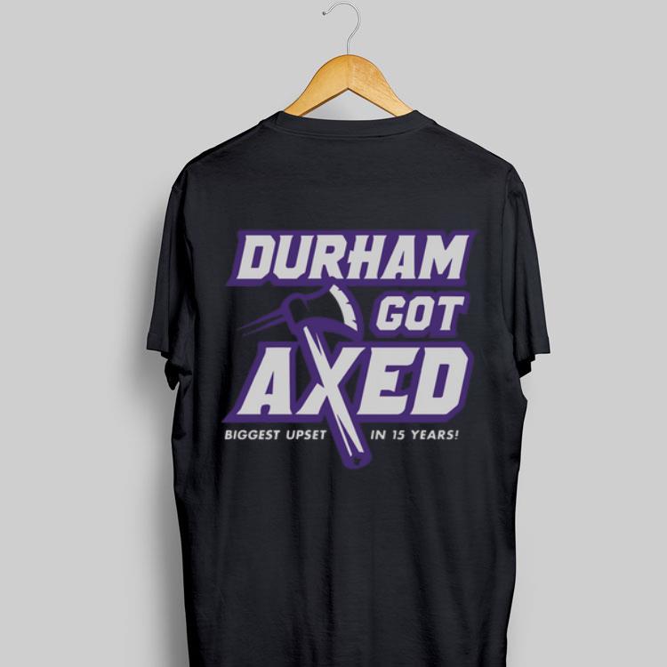 Durham Got Axed Biggest Upset In 15 Years sweater 8