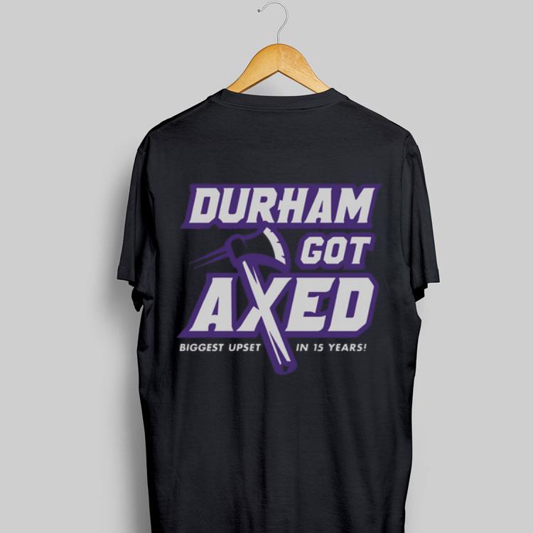 Durham Got Axed Biggest Upset In 15 Years sweater 9