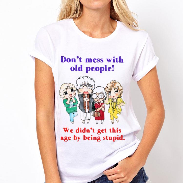 Golden Girls Don’t Mess With Old People We Didn’t Get This Age By Being Stupid sweater 12 Golden Girls Don’t Mess With Old People We Didn’t Get This Age By Being Stupid sweater