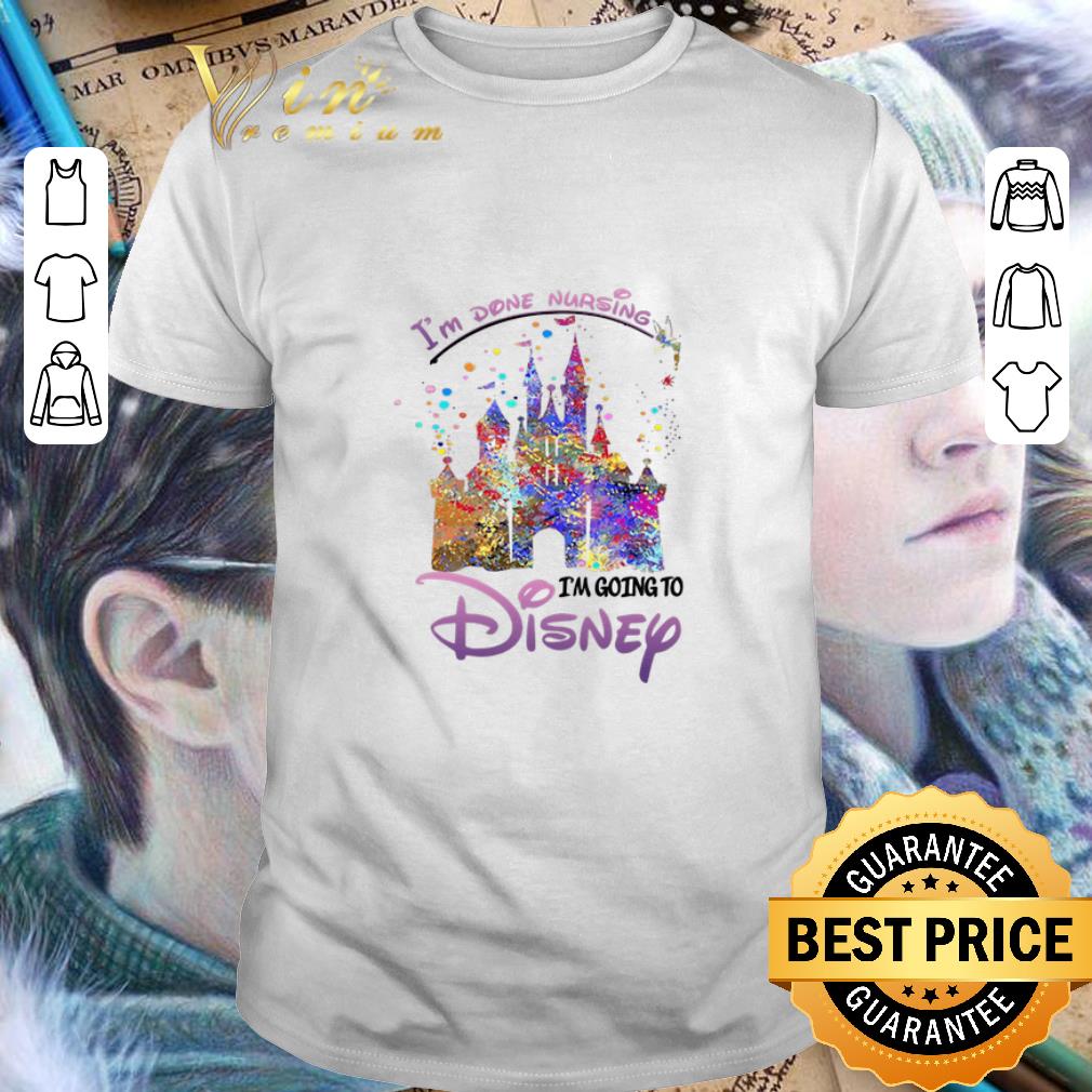 Hot I'm Done Nursing I'm Going To Disney Colors shirt 6
