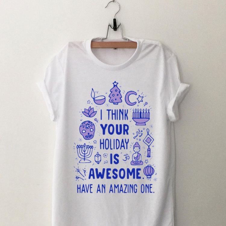 I Think Your Holiday Is Awesome Have An Amazing One sweater 9