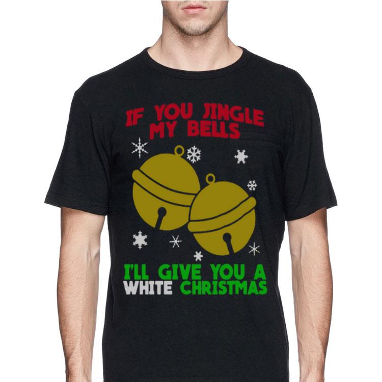 If You Jingle My Bells I’ll Give You A White Christmas sweater 12 If You Jingle My Bells I’ll Give You A White Christmas sweater