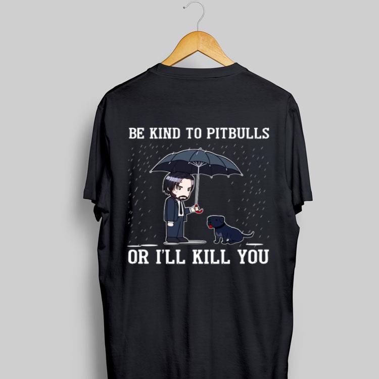 John Wick Be kind to PitBulls or I’ll kill you shirt 8