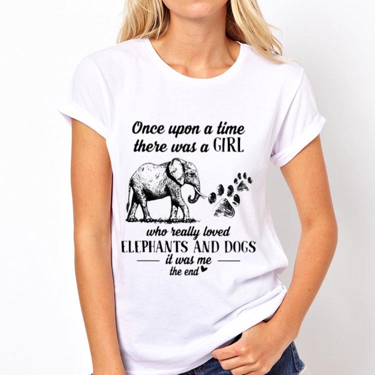 Once upon a time there was a girl who really loved elephants and dogs it was me shirt 12 Once upon a time there was a girl who really loved elephants and dogs it was me shirt