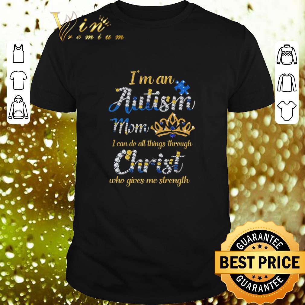 Original I'm an Autism mom i can do all things through Christ who gives shirt 7