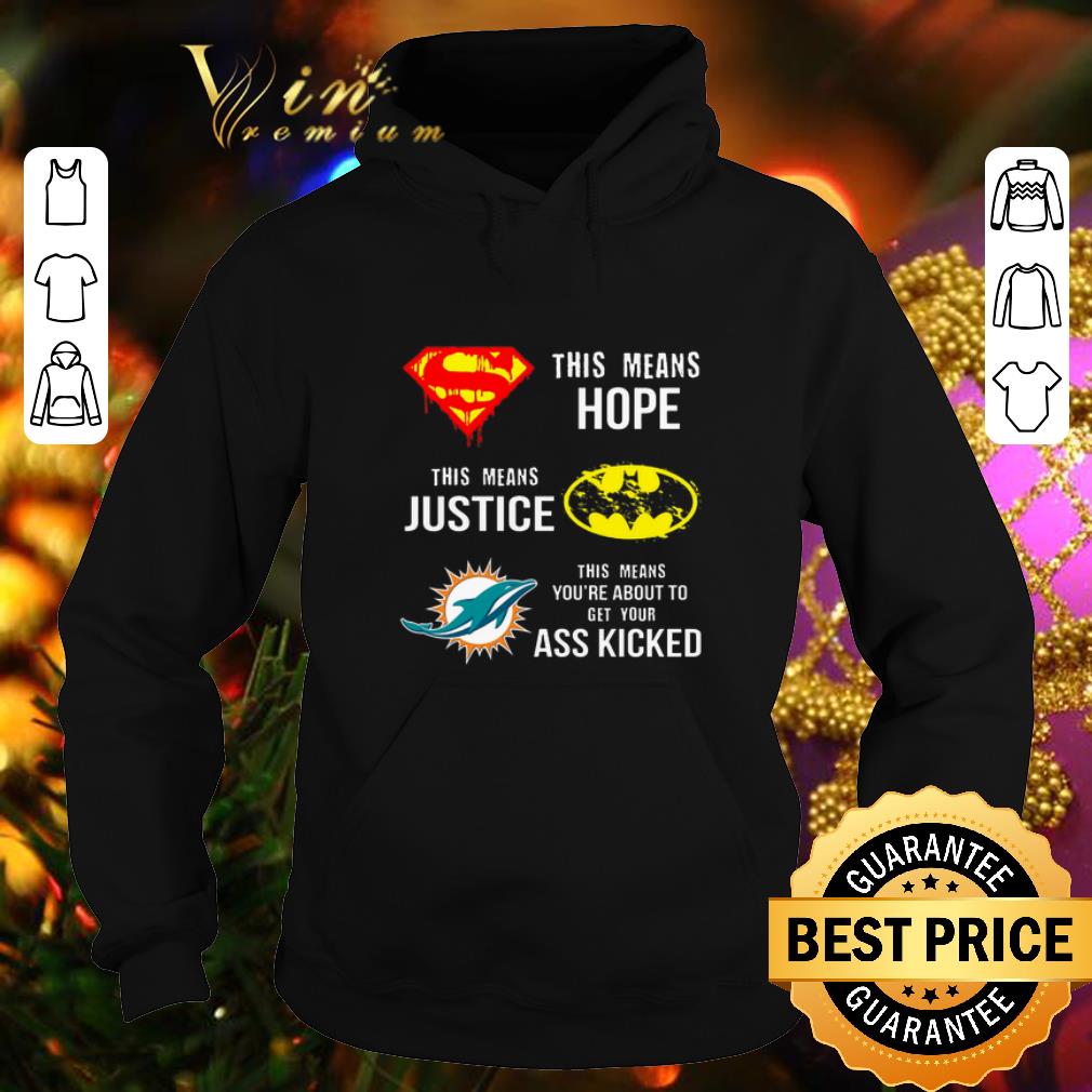 Original Miami Dolphins Superman means hope Batman your ass kicked shirt 10 Original Miami Dolphins Superman means hope Batman your ass kicked shirt