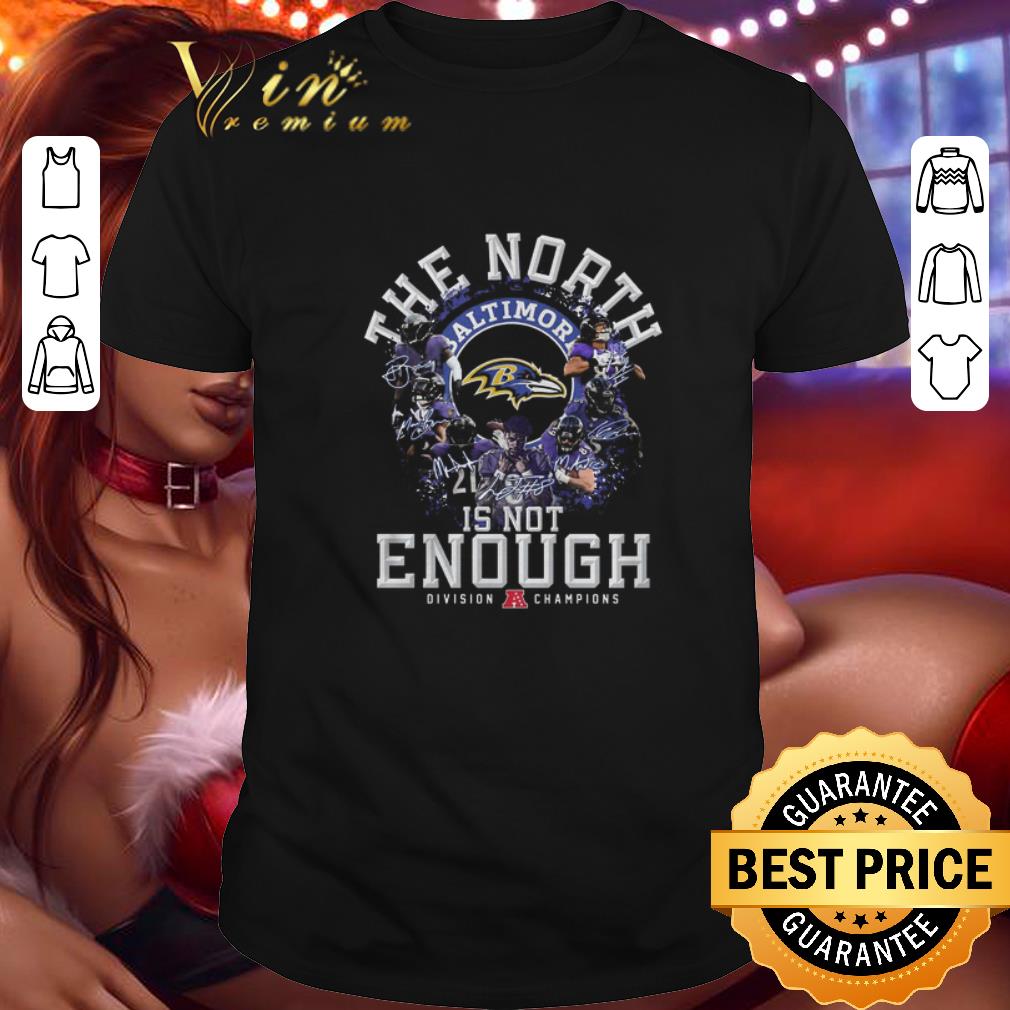 Original The North Baltimore Ravens is not enough division champions shirt 6