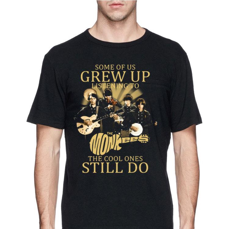 Some of us grew up listening to the Monkees the cool ones still do shirt 12 Some of us grew up listening to the Monkees the cool ones still do shirt