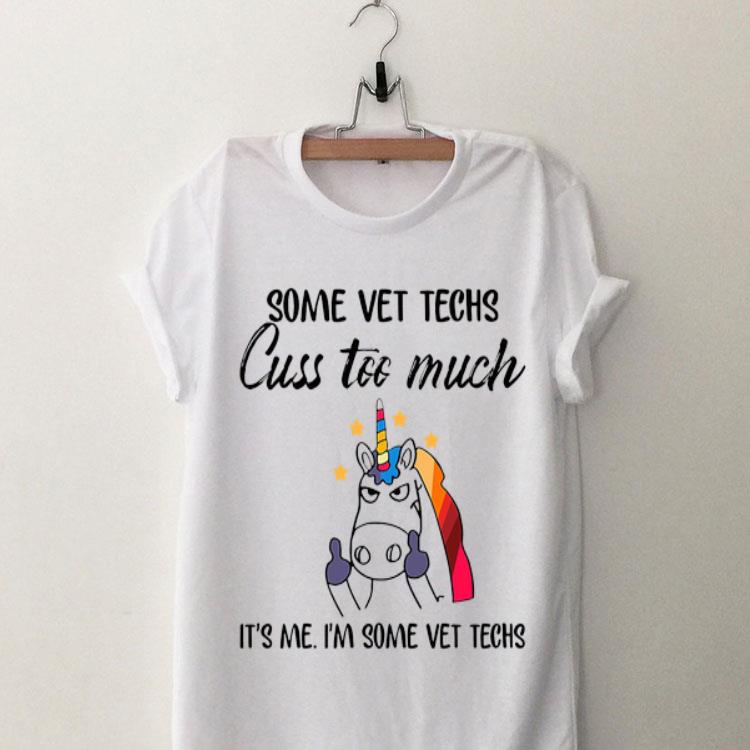 Some vet techs cuss too much It’s me I'm some vet techs Unicorn shirt 9