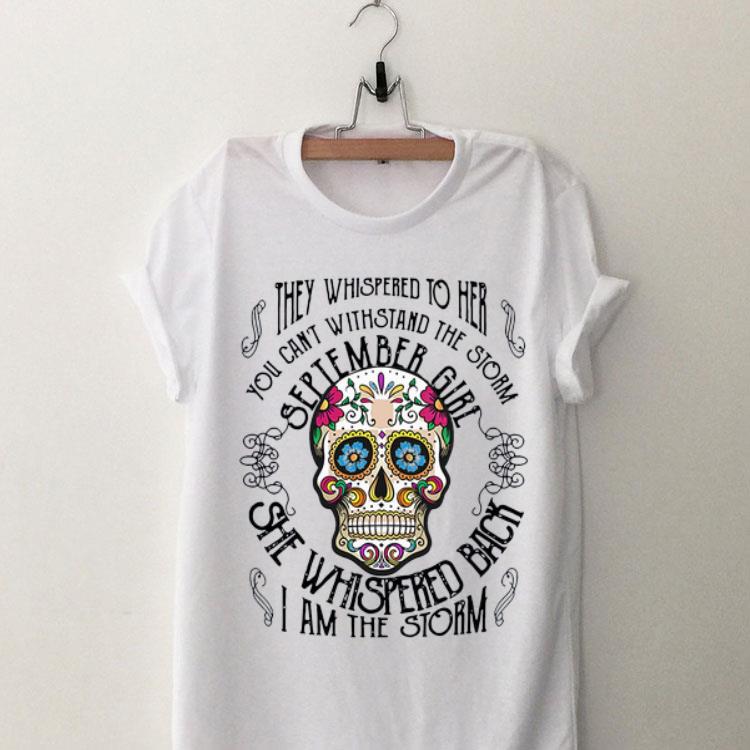 Tattoos Skull They whispered to her you can withstand the storm September girl shirt 7
