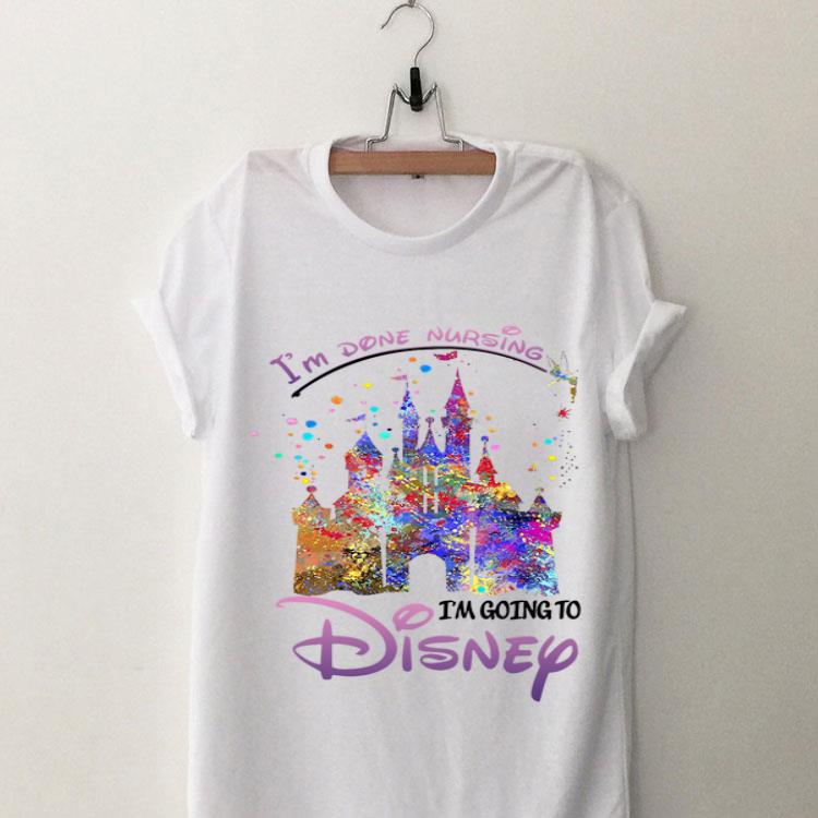 To Done Nursing I’m Going To Disney shirt 7