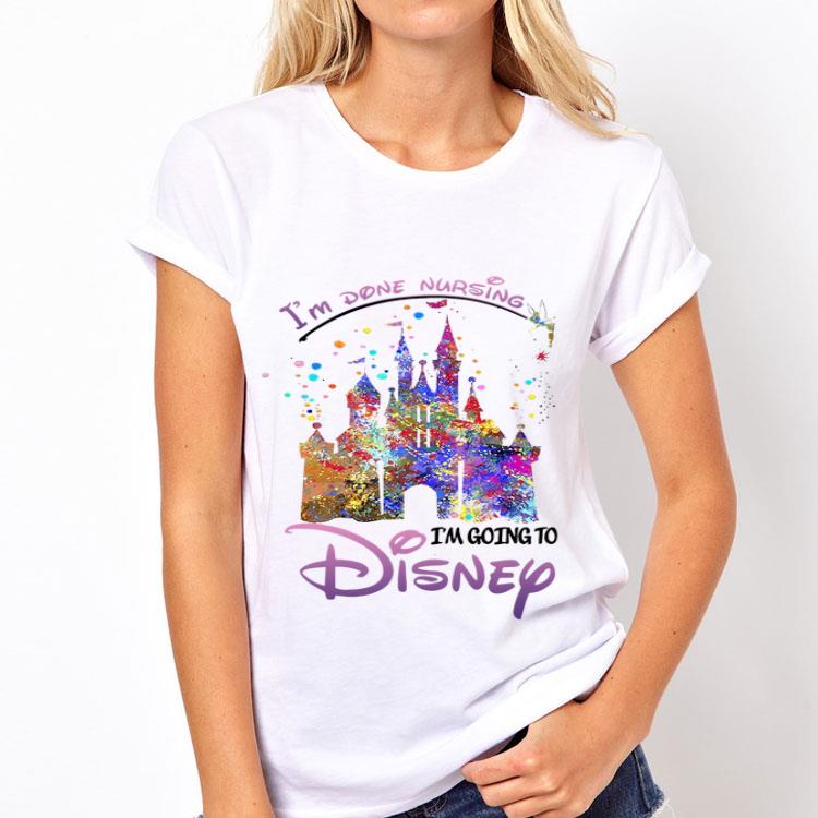 To Done Nursing I’m Going To Disney shirt 12 To Done Nursing I’m Going To Disney shirt