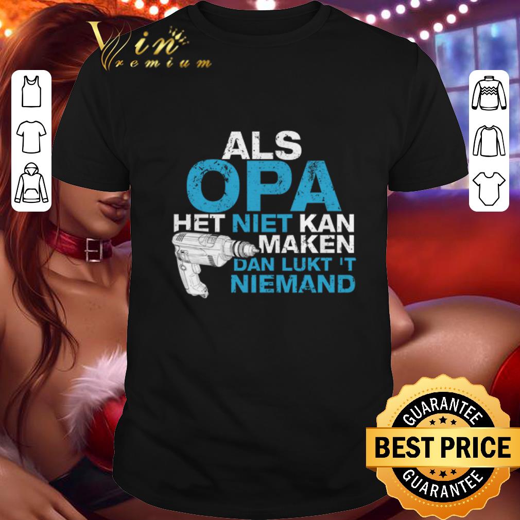 Top Als Opa het niet kan maken dan lukt niemand shirt 7