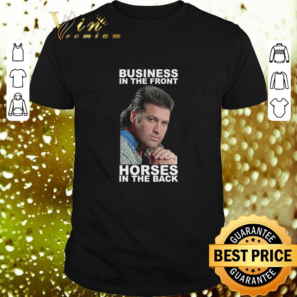Top Business in the front horses in the back shirt 7