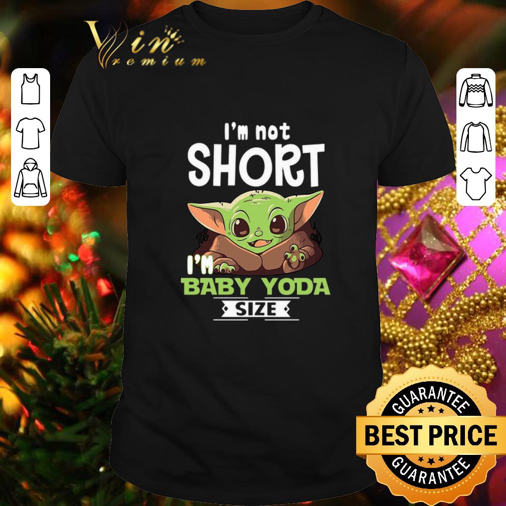 Top I'm not short i'm baby Yoda size Star Wars shirt 6