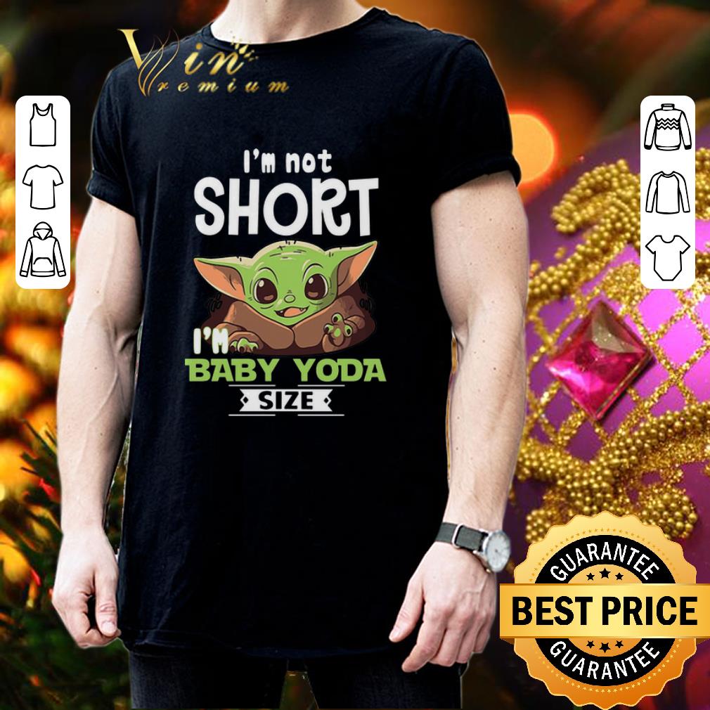 Top I'm not short i'm baby Yoda size Star Wars shirt 3 Top I'm not short i'm baby Yoda size Star Wars shirt 3