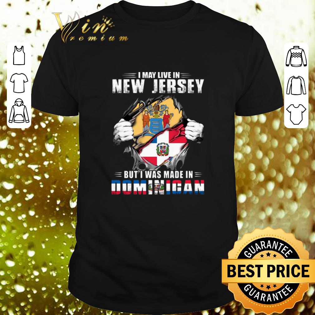 Top I may live in New Jersey but i was made in Dominigan shirt 7