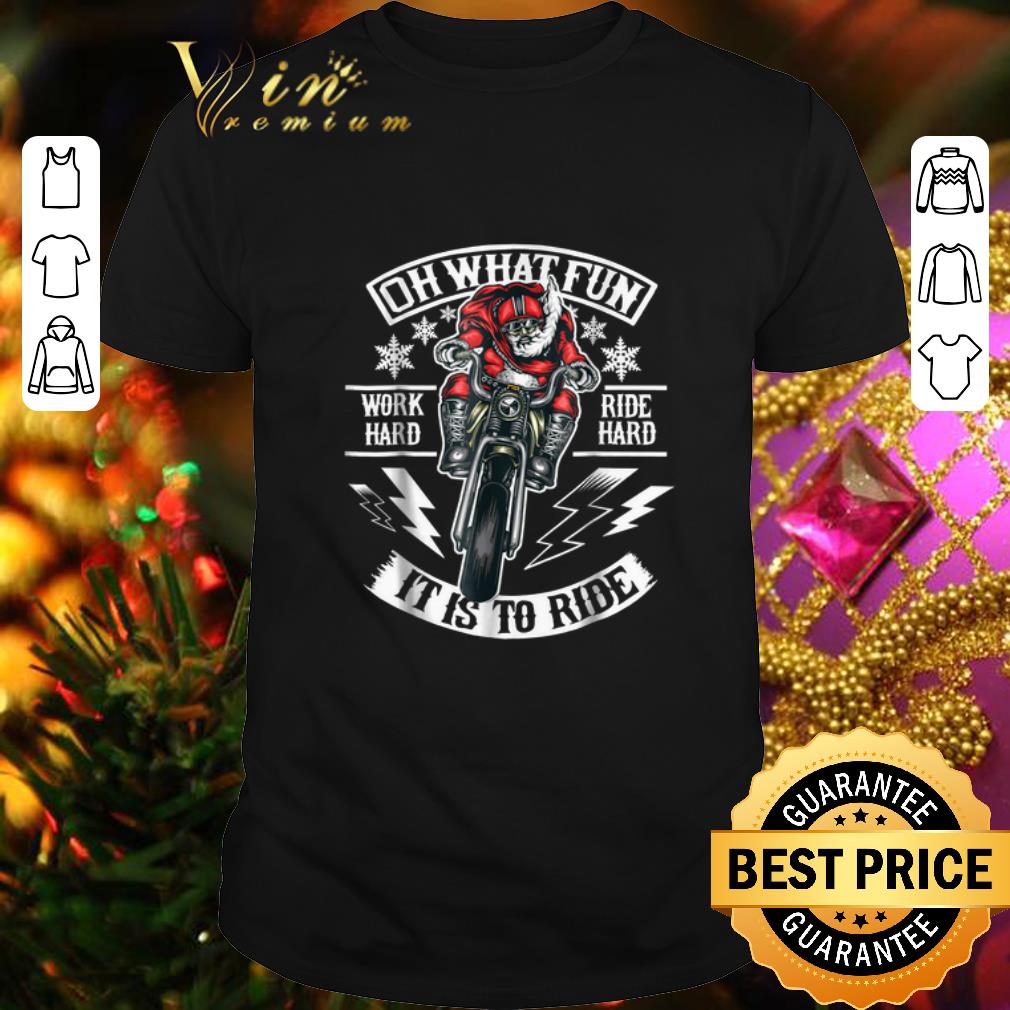 Top Motorcycle santa biker Oh what fun work hard ride hard it is to ride shirt 6