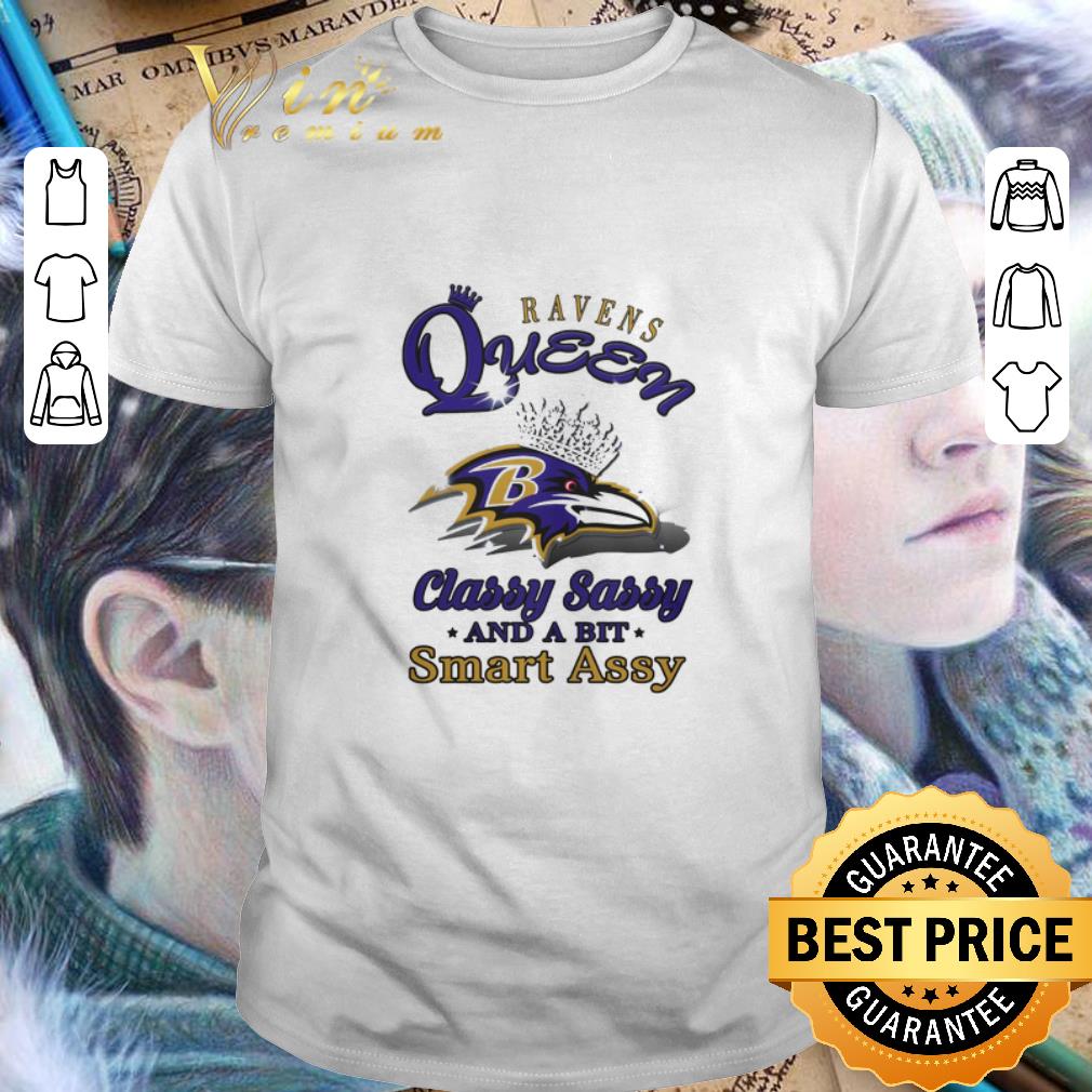 Top Ravens queen classy sassy and a bit smart assy shirt 6